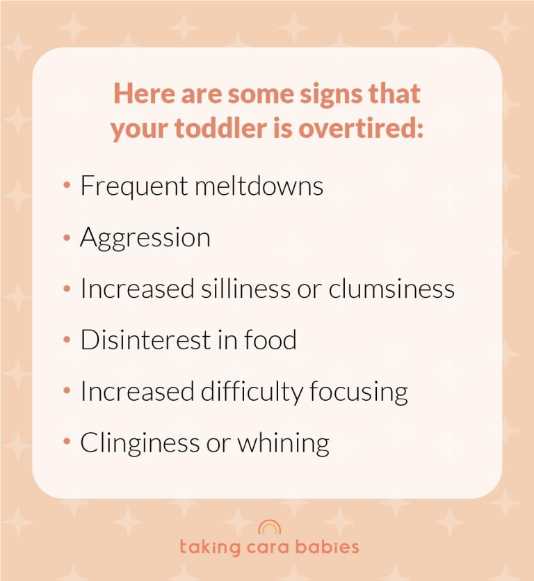 Here are some signs that your toddler is overtired: Frequent meltdowns; Aggression; Increased silliness or clumsiness; Disinterest in food; Increased difficulty focusing; Clinginess or whining.