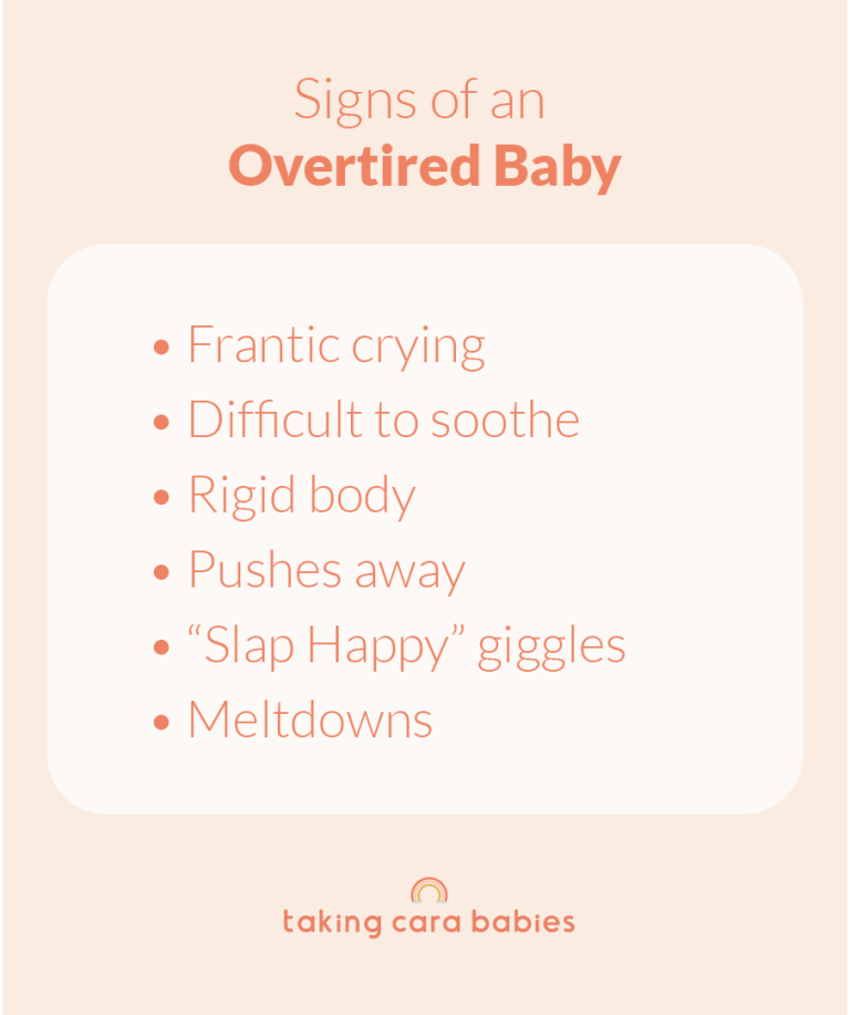 Signs of an overtired baby: Frantic crying, difficult to soothe, rigid body, pushes away, "slap happy" giggles, meltdowns.